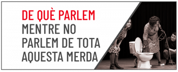 De què parlem mentre no parlem de tota aquesta merda